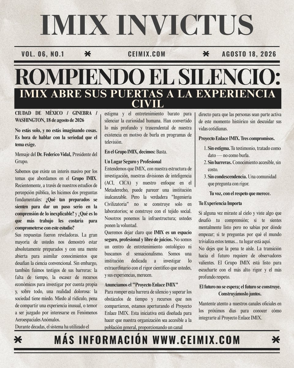 imixglobal's tweet photo. 🇪🇸 ROMPIENDO EL SILENCIO: TU EXPERIENCIA IMPORTA 🏛️🛰️

El miedo al ridículo ha silenciado a demasiadas personas por demasiado tiempo. Eso termina hoy.

En Grupo IMIX lanzamos el Proyecto Enlace IMIX: un espacio profesional, confidencial y libre de juicios para compartir lo que viviste.

Tu testimonio no será motivo de burla. Será tratado como lo que es: un dato valioso, con el rigor científico que merece.

Sin costo. Sin condescendencia. Sin excepciones.

Deja de ser espectador. Sé parte de la investigación.

--->

🇺🇸 BREAKING THE SILENCE: YOUR EXPERIENCE MATTERS 🏛️🛰️

Fear of ridicule has silenced too many people for too long. That ends today.

At Grupo IMIX, we're launching the IMIX Link Project: a professional, confidential, judgment-free space to share what you witnessed.

Your testimony won't be met with mockery. It will be treated as what it is: valuable data, with the scientific rigor it deserves.

No cost. No condescension. No exceptions.

Stop being a spectator. Be part of the investigation.

@RepPaulina @realannapaulina @RepEricBurlison @timventura @uncertainvector @RMRresearch @Eyes_OnTheSkies @UapStudies 

#UAP #UFO #ProyectoEnlace #IMIX #CienciaAbierta #Metalaw #Aerospace #Mexico