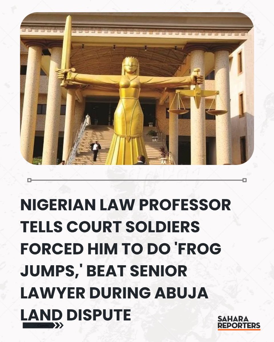 SaharaReporters's tweet photo. Nigerian Law Professor Tells Court Soldiers Forced Him To Do 'Frog Jumps,' Beat Senior Lawyer During Abuja Land Dispute | Sahara Reporters     https://t.co/M4HUnd2l0x https://t.co/CTbaq11s0Z