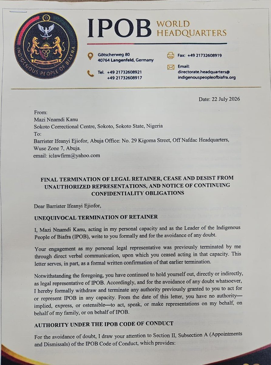 AloyEjimakor's tweet photo. Nnamdi Kanu writes from Sokoto prison, sacks personal lawyer Ifeanyi Ejiofor

By Francis Ugwu (Daily Post)

The jailed leader of the Indigenous People of Biafra, IPOB, Nnamdi Kanu, has formally terminated the services of his longtime personal lawyer, Barrister Ifeanyi Ejiofor, and directed him to stop representing him, his family, or IPOB in any capacity.

In a letter dated July 22, 2026, and written from the Sokoto Correctional Centre, Kanu said Ejiofor’s engagement as his personal legal representative had earlier been terminated verbally, adding that the latest correspondence served as formal written confirmation of that decision.

Kanu also withdrew what he described as any authority previously granted to Ejiofor to act for or represent IPOB, insisting that the lawyer no longer had any express, implied or ostensible authority to speak or act on behalf of the separatist group.

Citing Section II, Subsection A of the IPOB Code of Conduct, Kanu said the power to appoint, suspend or dismiss principal officers rests exclusively with the IPOB leader unless expressly delegated.

According to him, no individual, committee or former office holder acting outside the provisions of the IPOB Code of Conduct can validly appoint or retain legal representatives for the organisation.

He therefore maintained that any purported mandate or authority claimed by Ejiofor to represent IPOB was no longer recognised.

Kanu directed the lawyer to immediately cease making public statements, granting interviews, issuing press releases or publishing social media posts on behalf of him, his family or IPOB.

He also instructed Ejiofor to stop presenting himself as his legal representative or that of IPOB in any court, forum or public space and to take the necessary legal steps to withdraw from any pending matters where he remained counsel on record.

“Accordingly, I hereby place you on formal notice that you are not authorized to disclose, publish, communicate, exploit, or otherwise use any confidential or privileged information acquired in the course of your retainer, whether directly or indirectly, for any purpose whatsoever, except as required by law or by order of a court of competent jurisdiction, without my express written authorization from me.

“Any unauthorized disclosure or misuse of privileged information may constitute professional misconduct and may give rise to disciplinary proceedings before the Legal Practitioners Disciplinary Committee, as well as any other remedies available under the law,” parts of the statement read.

Kanu cautioned that any breach of client confidentiality or unauthorized disclosure of privileged information could amount to professional misconduct and attract disciplinary proceedings before the Legal Practitioners Disciplinary Committee, LPDC, in addition to other legal actions.