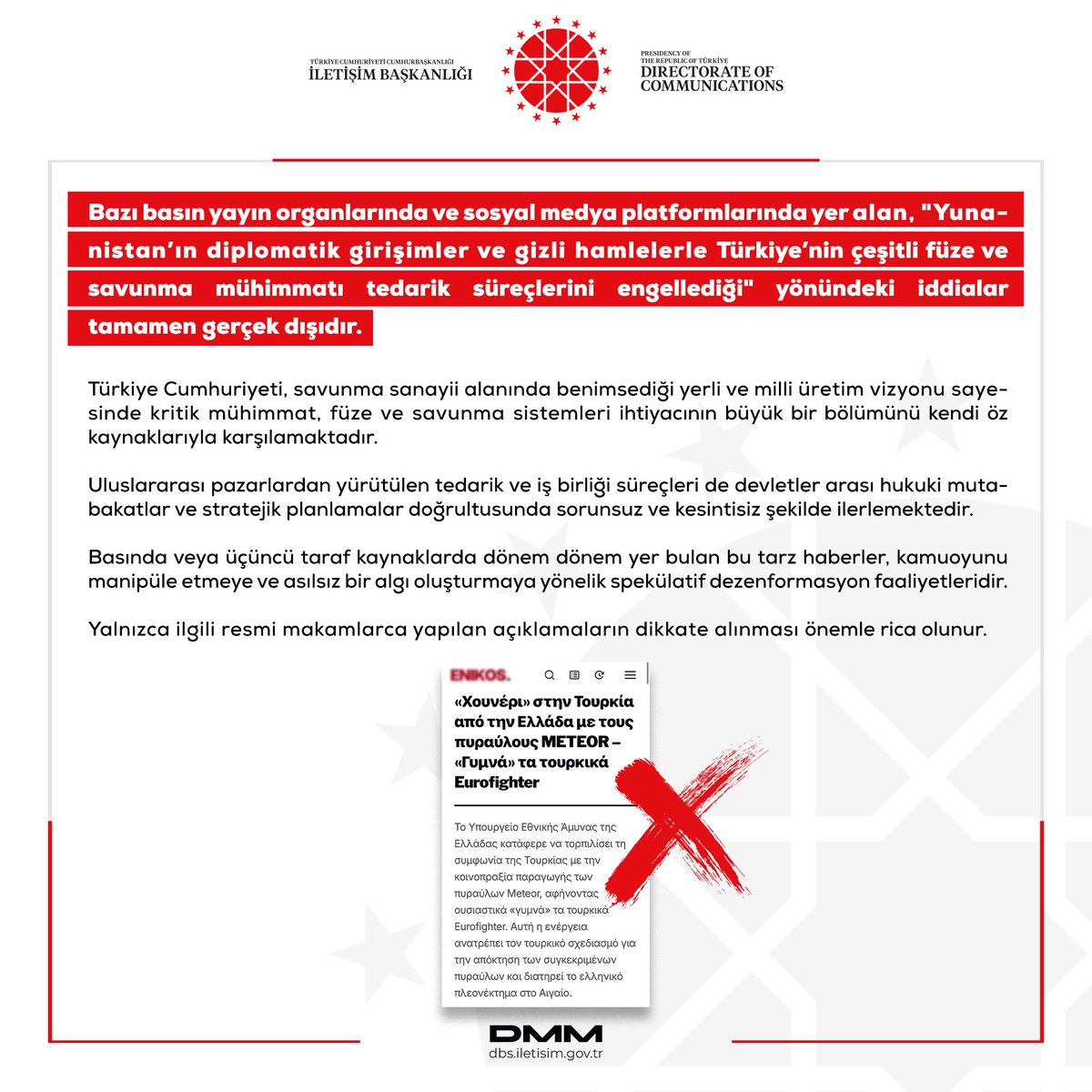 dmmiletisim's tweet photo. Bazı basın yayın organlarında ve sosyal medya platformlarında yer alan, "Yunanistan’ın diplomatik girişimler ve gizli hamlelerle Türkiye’nin çeşitli füze ve savunma mühimmatı tedarik süreçlerini engellediği" yönündeki iddialar tamamen gerçek dışıdır.  

Türkiye Cumhuriyeti, savunma sanayii alanında benimsediği yerli ve milli üretim vizyonu sayesinde kritik mühimmat, füze ve savunma sistemleri ihtiyacının büyük bir bölümünü kendi öz kaynaklarıyla karşılamaktadır.

Uluslararası pazarlardan yürütülen tedarik ve iş birliği süreçleri de devletler arası hukuki mutabakatlar ve stratejik planlamalar doğrultusunda sorunsuz ve kesintisiz şekilde ilerlemektedir.  

Basında veya üçüncü taraf kaynaklarda dönem dönem yer bulan bu tarz haberler, kamuoyunu manipüle etmeye ve asılsız bir algı oluşturmaya yönelik spekülatif dezenformasyon faaliyetleridir. 

Yalnızca ilgili resmi makamlarca yapılan açıklamaların dikkate alınması önemle rica olunur.