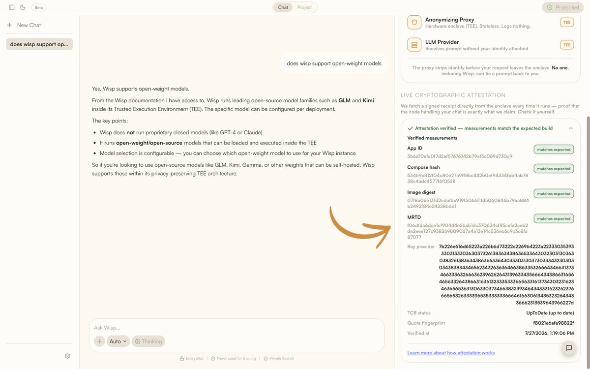 usewisp_io's tweet photo. On the left: bunch of companies signing a letter in support of open-weight.

On the right: Wisp's signature - TEE attestation that proves that nobody can read, store or train on your prompts, which you can inspect in the app's sidebar at any time.

Architecture > promises https://t.co/0QGDEJp5MW