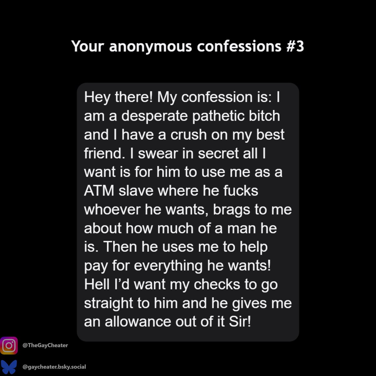 GayCheater's tweet photo. This type of post started as a way to get you to share your most secret, embarrassing and humiliating experiences with me, but I’ve noticed that a lot of the messages I get are, like this one, from subs who want to act on certain things, but for one reason or another can’t, or haven’t managed to yet

That’s why I’ve decided to include “fantasies” as well as confessions

It would be nice, in cases like this, if the more experienced subs who follow me gave some advice to these little wannabe subs who still haven’t quite managed to… fully open themselves up to this side of who they are 🤗

Who knows, you might be the reason a new human ATM is born somewhere in the world 😇😈