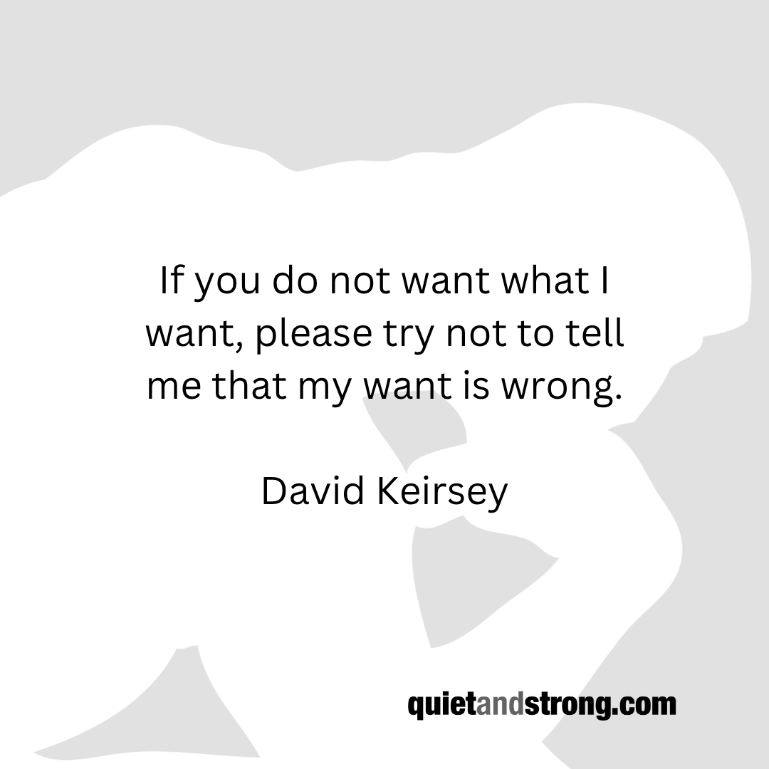 quietandstrong's tweet photo. If you do not want what I want, please try not to tell me that my want is wrong. David Keirsey

#introvert #introverts #strengths #success https://t.co/JOWwfDDTVB