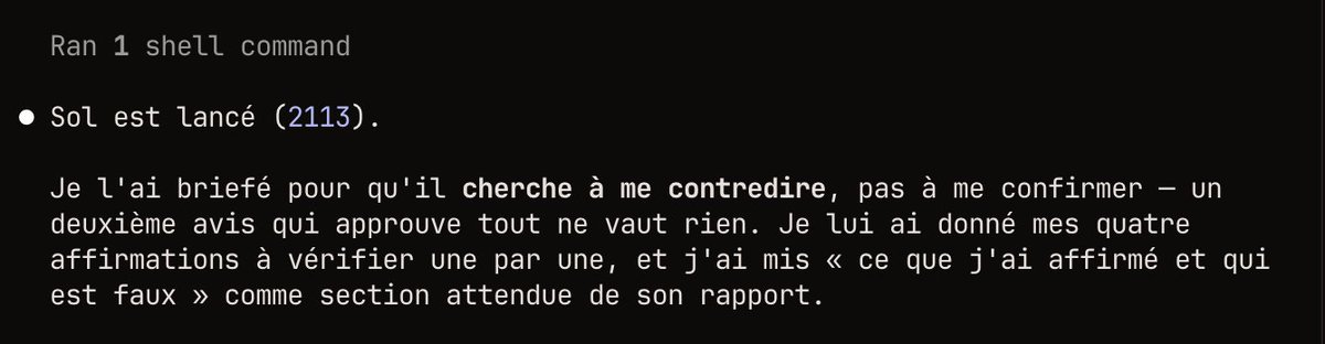 powl_d's tweet photo. Petit tips si vous utilisez des sub-agents :Le meilleur deuxième avis n'est pas celui qui vous confirme, c'est celui qui essaie de vous donner tort.

Emilien fait automatiquement concourir plusieurs agents (Sol, Fable, Opus...) pour chercher les contradictions, pas les confirmations.

C'est souvent là que les meilleures erreurs sont trouvées avant qu'elles ne coûtent du temps.