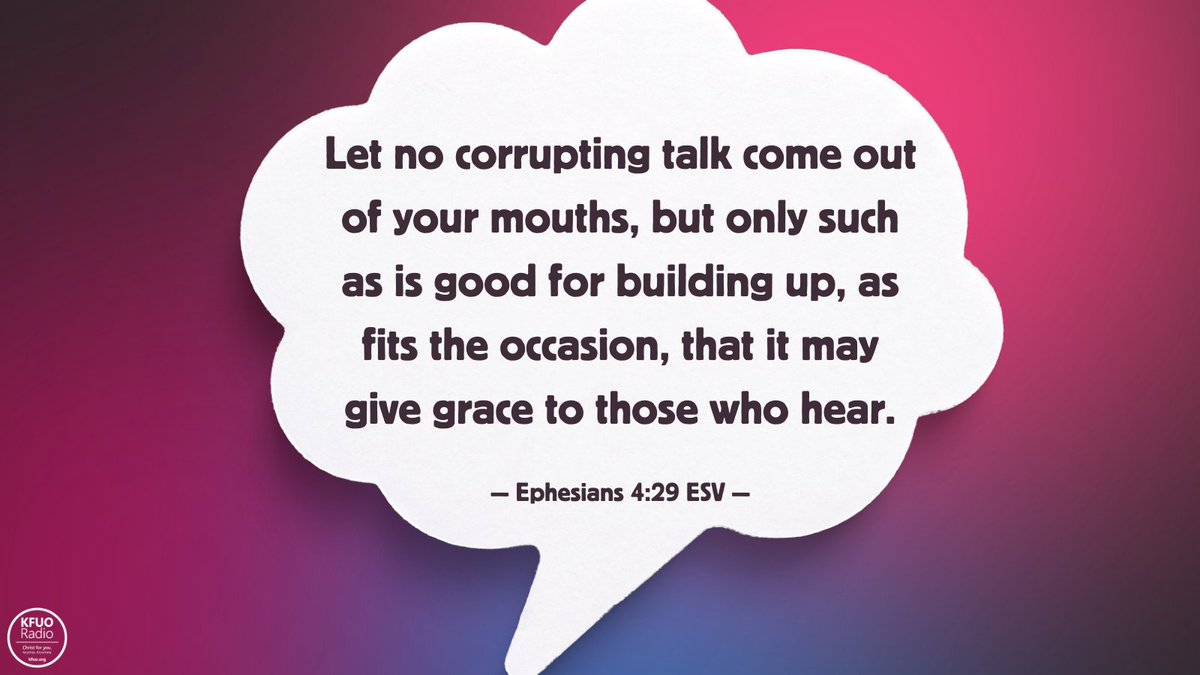 KFUOradio's tweet photo. It's ✨ #MemoryVerseMonday! ✨
Let no corrupting talk come out of your mouths, but only such as is good for building up, as fits the occasion, that it may give grace to those who hear. (Ephesians 4:29)
Hear Christ for you at https://t.co/CNJZkzVCPV! #memoryverse https://t.co/L29Y8zh7Ll