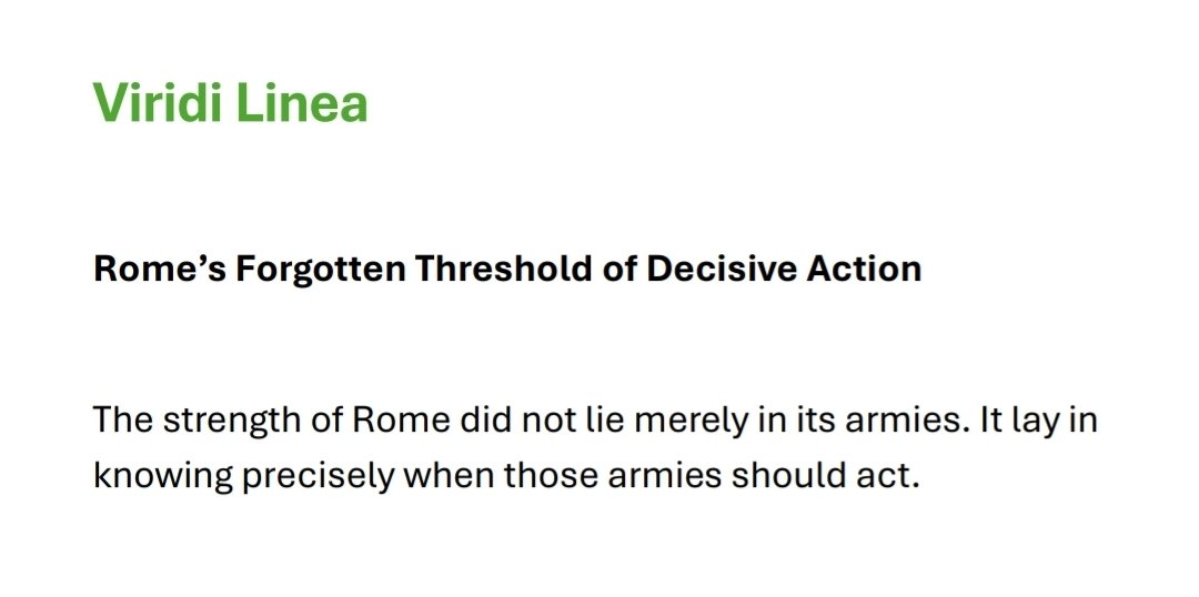 EthicalApproach's tweet photo. The Roman Republic did not prevail merely because it possessed capable soldiers - It prevailed because it understood something more important.

Every battlefield contains a point beyond which observation must end and decisive action must begin.

Rome understood where that line lay. It called it the Viridi Linea.

Today, our battlefields are often very different, but the principle remains unchanged.

Every institution. Every nation. Every civilisation. Eventually reaches its own Viridi Linea.

The question is never whether such a line exists. The question is whether those entrusted with leadership still recognise it before events begin making decisions on their behalf.

My latest paper explores one of Republican Rome's least known military principles and considers its relevance to the challenges of our own age.

"The Viridi Linea - Rome's Forgotten Threshold of Decisive Action"

Available to read and download here:
https://t.co/lmnkdGz5LK