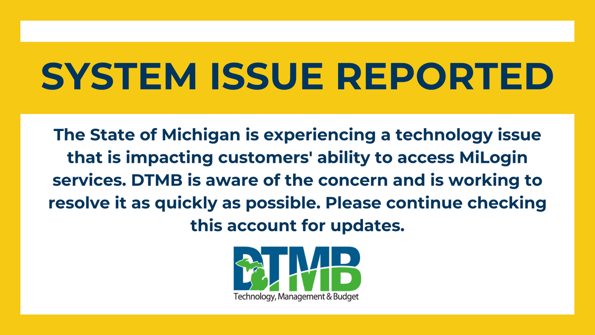 MichiganDTMB's tweet photo. The State of Michigan is experiencing an issue that is impacting customers' ability to access MiLogin services. DTMB is aware of the concern and is working to resolve it as quickly as possible. Please continue checking this account for updates. https://t.co/gkKwkQsLbr
