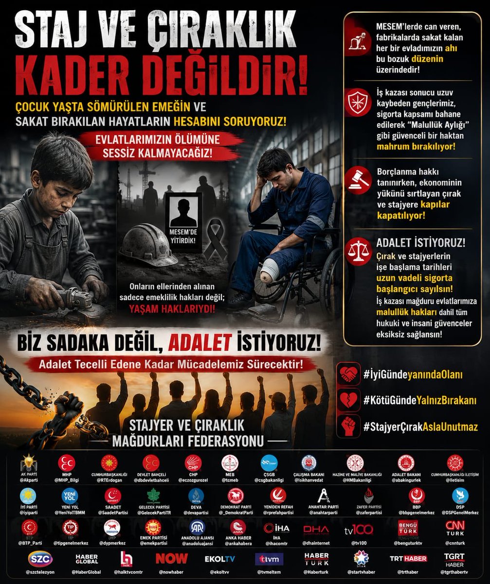 CirakStajFED's tweet photo. STAJ VE ÇIRAKLIK KADER DEĞİLDİR!
Çocuk Yaşta Sömürülen Emeğin ve Sakat Bırakılan Hayatların Hesabını Soruyoruz!

Evlatlarımızın Ölümüne Sessiz Kalmayacağız!
@Akparti
@ypgenelmerkez 
@MHP_Bilgi
@RTErdogan 
@dbdevletbahceli 
@eczozgurozel
@Yusuf__Tekin 
@tcmeb 
@isikhanvedat 
@csgbakanligi 
@memetsimsek 
@HMBakanligi 
@abakingurlek 
@iletisim 
@herkesicinCHP
@iyiparti
@YeniYolTBMM
@SaadetPartisi
@GelecekPartiTR
@devapartisi
@_DemokratParti
@rprefahpartisi
@anahtarparti
@zaferpartisi
@bbpgenelmerkez
 @DSPGenelMerkez 
@BTP_Parti
@tipgenelmerkez
@dypmerkez 
@emekpartisi 
@anadoluajansi 
@ankahabera
@tbfederasyonu
@ihacomtr
@dhainternet
@tv100
@benguturktv
@cnnturk
@ankahabera
@szctelevizyonu
@HaberGlobal
@halktvcomtr
@nowhaber
@ekoltvv
@tvmeltem
@Haberturk
@startvhaber
@trthaber
@tgrthabertv

Bugün Türkiye’de yüz binlerce staj ve çıraklık mağdurunun hakkını savunurken, içimizi yakan en acı gerçekle karşı karşıyayız: 

MESEM kapsamında yitirdiğimiz evlatlarımız ve iş kazalarında uzuvlarını kaybeden gençlerimiz.

Çocuk yaşta ağır ve tehlikeli işlerde güvencesizce çalıştırılan, iş cinayetlerine kurban giden veya sakat kalan o çocukların can güvenlikleri bu sistemin en büyük yarasıdır. Onların ellerinden alınan yalnızca emeklilik hakları değil; en temel yaşam ve insan haklarıdır!

Mevcut sosyal güvenlik sistemi birçok kesime borçlanma hakkı tanırken, ekonominin yükünü sırtlayan çırak ve stajyere bu hak tanınmamakla birlikte kapıları kapatmaktadır. Bu adaletsizliğin en ağır bedelini ise fabrika çarklarında uzvunu kaybeden çocuklarımız ödemektedir.

Henüz hayatının baharında elini, kolunu kaybederek engelli kalan gençlerimiz, sigorta kapsamı bahane edilerek "Malullük Aylığı" gibi güvenceli bir haktan mahrum bırakılmakta; sefalet düzeyindeki "Engelli Aylığına" mahkum edilmektedir.

Uzuv kaybı yaşayan bir insanın hayatını bu şekilde idame ettirmek zorunda kalması zaten büyük bir trajediyken, en temel insani haklardan dahi faydalanamaması açık bir hak gaspıdır!

Adalet İstiyoruz!
MESEM’lerde can veren, fabrikalarda sakat kalan her bir evladımızın ahı bu bozuk düzenin üzerindedir. Bizler sadaka değil, fiilen çalıştığı belgelenmiş meslek liseliler ve çıraklar için adalet istiyoruz!

Çırak ve stajyerlerin işe başlama tarihleri uzun vadeli sigorta başlangıcı sayılsın; iş kazası sonucu mağdur olan evlatlarımıza malullük hakları dahil tüm hukuki ve insani güvenceler eksiksiz sağlansın!

Adalet Tecelli Edene Kadar Mücadelemiz Sürecektir!
STAJYER VE ÇIRAKLIK MAĞDURLARI FEDERASYONU

#İyiGündeyanındaOlanı
#KötüGündeYalnızBırakanı
#StajyerÇırakAslaUnutmaz