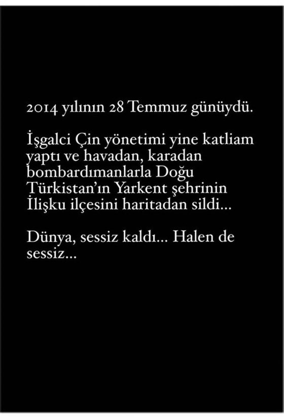 U_Hareketi's tweet photo. Yarkent-İlişku Katliamı’nı Unutmadık, Unutmayacağız!
28 Temmuz 2014… Ramazan Bayramı’nın ilk günü. Doğu Türkistan’ın kadim şehri Yarkent’in İlişku (Elishku) kasabasında, işgalci Çin rejimi, masum Uygur Türklerine karşı tarihin en vahşi katliamlarından birini gerçekleştirdi. 
Başörtüsü yasağı, ev baskınları ve Ramazan boyunca uygulanan ağır baskılar nedeniyle öfkeyle sokağa çıkan halk, barışçıl bir şekilde hak arıyordu. Bir ailenin (çocuklar ve yaşlılar dahil) keyfi öldürülmesi üzerine protestolar başladı. Çin ordusu ve polis güçleri ise tanklar, helikopterler, ağır silahlar ve zırhlı araçlarla karşılık verdi. İlişku ve çevresindeki Elishku, Hangdi, Dongbagh gibi köyler adeta haritadan silindi. Üç yerleşim yeri tamamen yerle bir edildi. 
Çin rejimi resmi olarak 96 ölü açıkladığı bu olayda, Uygur kaynaklarına ve tanıklara göre 2.000 ila 5.000 arasında masum sivil (kadınlar, çocuklar, yaşlılar dahil) katledildi. Binlerce kişi keyfi olarak tutuklandı, bölge abluka altına alındı, internet ve iletişim kesildi. Katliamı dünyaya duyurmaya çalışan 22 yaşındaki Ebubekir Rahim gibi yiğitler hapsedildi ve akıbetleri hâlâ bilinmiyor. 
Bu katliam, Çin’in Doğu Türkistan’da sistematik soykırım politikasının en kanlı halkalarından biridir. “Terörle mücadele” yalanıyla örtbas edilmeye çalışılan bu vahşet, bağımsız soruşturmaya hâlâ izin verilmemektedir. O gün şehit düşen kardeşlerimizin kanı yerde kalmamıştır ve kalmayacaktır.
12. yılında aziz şehitlerimizi rahmet, minnet ve dualarla anıyoruz.
Onların hatırası, özgürlük ve adalet mücadilemizin en güçlü ilham kaynağıdır.
Unutmadık! Unutmayacağız!
Hesap soracağız!
Doğu Türkistan özgür olana dek susmayacağız!
Şehitlerimizin ruhu şad olsun.
Allah’tan rahmet, yakınlarına sabır diliyoruz.
#YarkentKatliamı #DoğuTürkistan #UygurSoykırımı