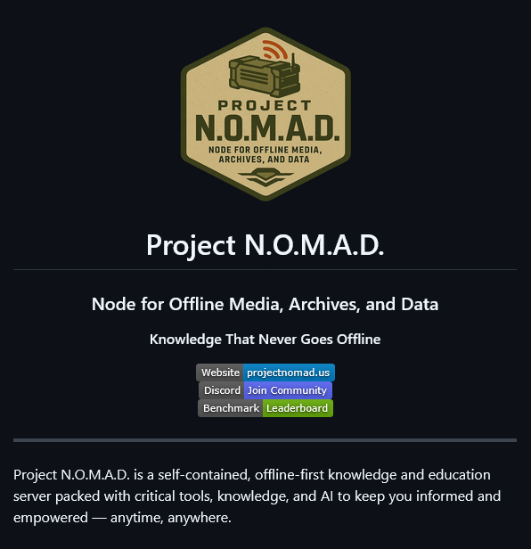 0x0SojalSec's tweet photo. This is not another AI tool.
Open-sourced a full offline survival computer.

N.O.M.A.D. gives you: 
- Full Wikipedia (Kiwix) 
- Local AI models
- Offline maps 
- Local AI (Ollama) 
- Medical & survival knowledge 
- Khan Academy courses
- CyberChef + notes

Minimum: 4GB RAM Proper 
AI: 32GB + decent GPU
offline, Zero telemetry., No accounts.