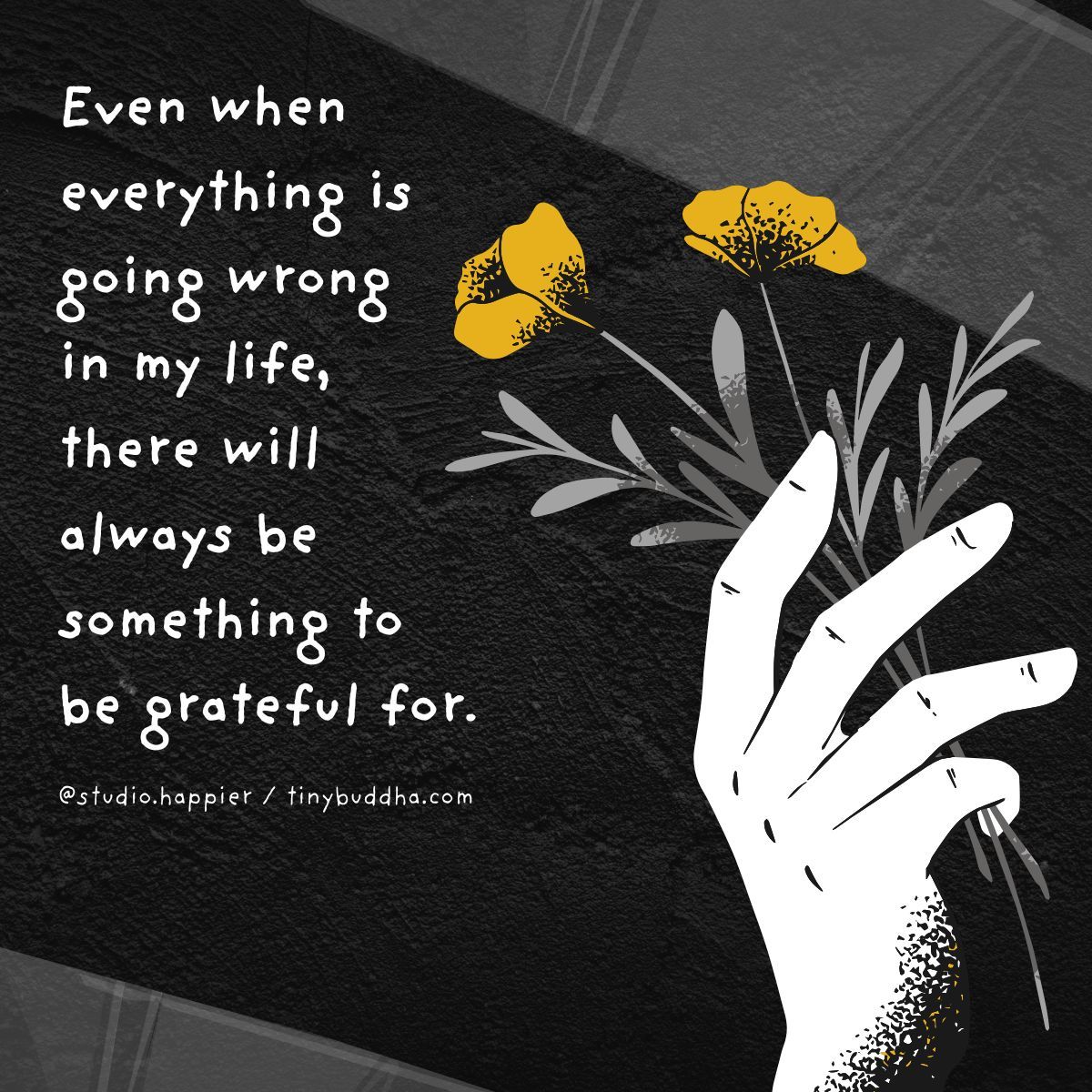 tinybuddha's tweet photo. Even when everything is going wrong in my life, there will always be something to be grateful for. https://t.co/Nrklf57QPa