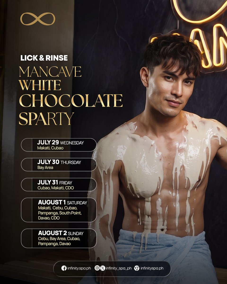 infinity_spa_ph's tweet photo. 🚨 This week’s hottest Mancave experiences are back—and they’re only getting bigger. 🔥

From indulgent chocolate-covered fun to a night where the lights go low and the senses come alive, this is your sign to lock in your plans. And yes… Cubao joins the White Chocolate SPArty lineup this Wednesday! 🤍🍫

🤍 MANCAVE WHITE CHOCOLATE SPARTY (Lick & Rinse)

A fan-favorite experience that’s sweet, playful, and unlike anything else. Get covered in silky white chocolate, then rinse it all away in true Mancave fashion.

✨ Special Highlight: Cubao joins Wednesday’s party!

📍 July 29 (Wednesday): Makati & 🆕 Cubao
📍 July 30 (Thursday): Bay Area
📍 July 31 (Friday): Cubao, Makati & CDO
📍 August 1 (Saturday): Makati, Cebu, Cubao, Pampanga, South Point, Davao & CDO
📍 August 2 (Sunday): Cebu, Bay Area, Cubao, Pampanga & Davao

🌙 TOLO – Towels Off & Lights Off

Dim the lights, leave the towel behind, and immerse yourself in one of Infinity Spa’s most anticipated signature nights.

📍 July 28 (Tuesday): Makati, Bay Area, Cubao & CDO
📍 July 29 (Wednesday): E. Rodriguez, South Point, Davao & Pampanga
📍 July 30 (Thursday): Makati, Cebu, Fairview & Cubao
📍 July 31 (Friday): Bay Area, South Point, Pampanga, Davao, Cebu & Fairview
📍 August 1 (Saturday): E. Rodriguez, Bay Area & Fairview
📍 August 2 (Sunday): South Point, Makati, E. Rodriguez & CDO

Reserve early—these events are among the most talked-about experiences at #InfinitySpa. See you soon, Mancavers! ♾️🖤