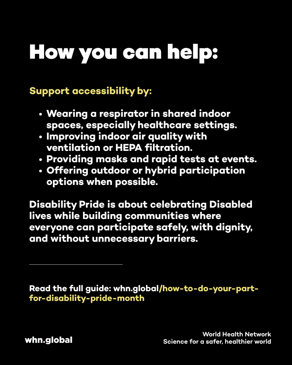 TheWHN's tweet photo. Disability Pride Month is a time to celebrate Disabled people, honor the disability rights movement, and recommit to building communities where everyone can participate safely and fully.

We’ve created a comprehensive guide exploring the history of Disability Pride Month, the connection between disability and public health, and why masking, cleaner indoor air, testing, and flexible participation options are essential parts of accessibility.

The guide also includes practical steps individuals, organizations, healthcare settings, and event organizers can take to create safer, more inclusive spaces all year long.

Read the full guide: https://t.co/8QzMHsw2bd

#PublicHealth #DisabilityPride #COVID19 #COVID #LongCOVID #InfectionPrevention