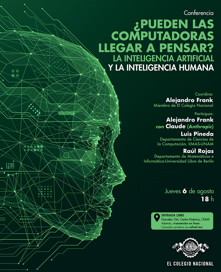ColegioNal_mx's tweet photo. 🗓 Jueves 6 de agosto · 18 h
🌐 ACTIVIDAD VIRTUAL
👤 Coordina: @AlejandroFrank
🎙 Participan: Alejandro Frank con #Claude (Antrophic), Luis Pineda (@IIMAS_UNAM) y Raúl Rojas (Universidad Libre de Berlín) 
 
👉https://t.co/RXgK1uYMwa
 
#LibertadPorElSaber @icnunam @IF_UNAM @C3UNAM @DGDCUNAM @CinvestavComp @TecNM_MX @neuromodernos @iiia_uv @AlianzaIAMX @InfotecMexico @iia_es @_IA_RV_IT