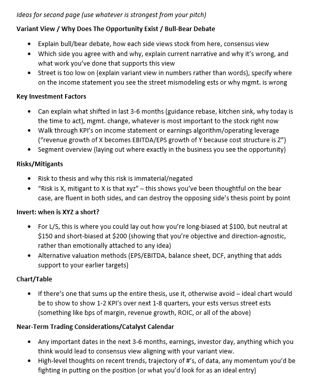 gregoryblotnick's tweet photo. Basic 2-page stock memo template for ppl to use -- this is version 3.0 or 4.0 since the first one in Summer 2025

Note: this is 100% art, no science. My opinion is just one of many. I will link to the Paragon short pitch though below as I think it's a good "aspirational" 2 pager.

(1/3)

Here is what I think is a clean format.

PAGE ONE:
 
--summary dash (takes up first 50% of page.
--investment thesis in 3-5 bulletpoints
--event path, exit px target, valuation, r/r, base/bull/bear.

You can see below that fit should fit CLEANLY and not look cramped. Majority numbers. Very little words.

To me thats a great flow for page one. All the #'s are in the dash, then "here's the setup" and here's the path to getting paid over next 1-8 quarters.

Don't copy my text too precisely, I bet there's typos, its gobbledygook - its just there as a very loose guide for what you want to be talking about.

So right there, PAGE ONE, that's like 90% of a pitch. Before the mf turns to page two, he's gonna be interested, or he's gonna say "this shit sucks."

It should make clear: Here's the stock today, based on P/E * EPS. Here's where I see EPS for FY2, and here's where I see P/E going as my above FY2 EPS becomes consensus. Price target upside 30% base, then some quick bull/bear flexing for r/r.

PAGE TWO:

I left this wide open for the most part. Chances are, you wrote 10-15 pages on this shit. This page two should be where you take the BEST OF THE BEST, from those 15 pages, and cram it into one page.

I gave ideas, but there is no right or wrong.

Remember: In the Paragon pitch, there is no headers, nothing. He just came with 4 paragraphs of text on page 1, 4 paragraphs of text on page two, and bang, that shit was a wrap.

So, I'm posting this because people send me a lot of really badly formatted pitches, just 8 pages of straight text. 

I am a nice guy, generally. But I have met 200-300 "Dickhead PM's." I am fluent in Dickhead PM voice. I know exactly where in your pitch the DPM will say "LOL this is trash, get the fuck out of my office." 

So your pages 1-2 need to be absolute lightning. That's what I'm trying to emphasize. Pages 3 to 30 will be in the shredder if pages 1-2 suck.

But some mix of these (esp page 2), should be enough to make the pitch. Remember, a pitch is a 90-120 second exercise. If you can't get it done in that time, if they aren't interetsed in 90 secs, your pitch is trash or its too verbose. So keep shrinking it.

I will post links to Paragon below just so you can see that "2 pages is too small wahhh" - no, its not, that motherfucker did in 2 pages what wouldve taken you 20. So its possible.

Going forward, I am just going to reply to most DM's with this post, and say "dude, you gotta condense it more -- too many words -- not enough numbers." Because the Dickhead PM is not gonna make it to page 3 if pages 1-2 are trash.

If I sound like a hardass, well, its better that you get dunked on by some random internet loser, than face-to-face for a pod seat that would change your life.

HTH, and again, if anyone else (professional) has a better format, please post your 2-pagers directly below this. I am not an authroity and I am constantly tweaking these formats because I've found them using them in private/SMB/operating roles as well. So its a lifelong exercise.

END

Good luck pitching,
GB