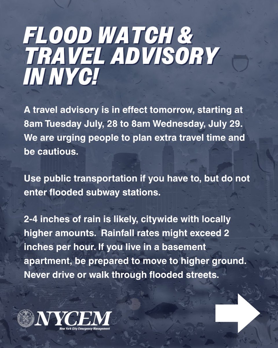 nycemergencymgt's tweet photo. A travel advisory is in effect tomorrow, starting at 8am Tuesday July, 28 to 8am Wednesday, July 29. We are urging people to plan extra travel time and be cautious while traveling. 
 
🌧️ 2-4 inches of rain is likely, citywide with locally higher amounts.  

🌧️ Rainfall rates might exceed 2 inches per hour and could lead to flooding in some areas. 

🌧️ If you live in a basement apartment, be prepared to move to higher ground. Never drive or walk through flooded streets.
 
🌧️ If using public transportation do not enter flooded subway stations.

Stay informed and up to date on weather updates. Sign up for @NotifyNYC at https://t.co/KxYXYC4WKt or text ‘notifynyc’ to 692-692.