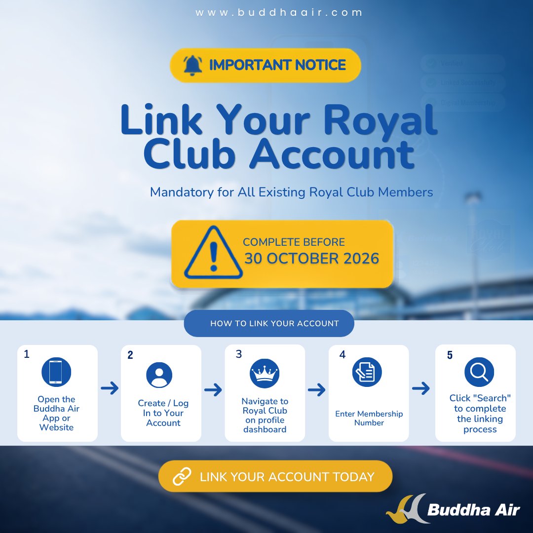 AirBuddha's tweet photo. 📢Notice to All Existing Royal Club Members
To continue enjoying your Royal Club membership benefits, please link your existing Royal Club account to the new Digital Royal Club platform by 30 October 2026.
How to Link:
Log in or create an account on the Buddha Air website or mobile app.
Tap the Royal Club banner.
Enter your Membership Number, Date of Birth, and Registered Email Address.
Click Search to complete the linking process.
Link now,  https://t.co/HHm9tih0bs
If you encounter any issues during the linking process, please contact us at royalclub@buddhaair.com.
Terms & Conditions Apply.
#BuddhaAir #TrustedFlying #FlyWithUs