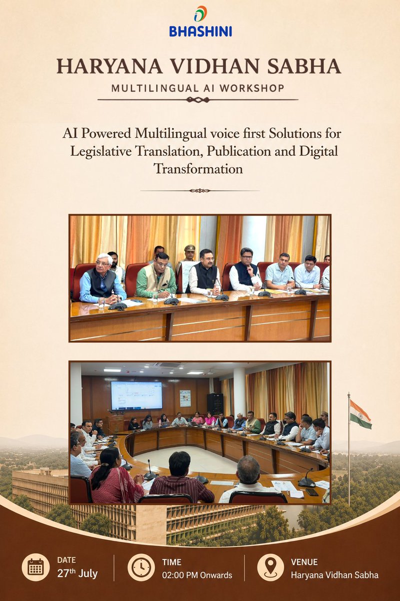 _BHASHINI's tweet photo. BHASHINI successfully conducted a Multilingual AI Workshop at the Haryana Vidhan Sabha on 27 July 2026, engaging legislative stakeholders on the transformative potential of AI-powered language technologies.

The workshop showcased BHASHINI's multilingual, voice-first solutions for legislative workflows, including real-time translation, transcription, and publishing use cases. Discussions also focused on strengthening collaboration for the creation of parliamentary language datasets, a key step towards building inclusive AI solutions for governance.

As we continue our mission of reaching the last mile, BHASHINI remains committed to enabling accessible, accurate, and inclusive legislative communication across India's diverse languages.

#BHASHINI #DigitalIndia #AI #LanguageTechnology #MultilingualAI #DigitalTransformation #Governance #Innovation

@GoI_MeitY @narendramodi @DrJitendraSingh @AshwiniVaishnaw @JitinPrasada @SecretaryMEITY @amitabhnag @kavitabha @KKPatel_SEM @_DigitalIndia @NayabSainiBJP @ombirlakota @HarvinderKalyan
