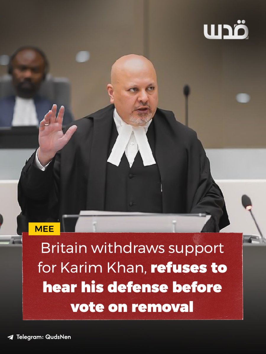 QudsNen's tweet photo. Middle East Eye revealed that the British government informed ICC Prosecutor Karim Khan that it would not support his return to office. It also rejected his request to present his defense before member states before the vote on his removal, despite objections from his legal team over the procedures being followed.

The British position came after Khan asked London for support to ensure he had a fair opportunity to defend himself. However, the government informed him that it would not back his return to office and refused to hear his defense before the Assembly of States Parties to the ICC convened to vote on his future.

Ultimately, a majority of ICC member states voted in favor of removing Karim Khan from his position.