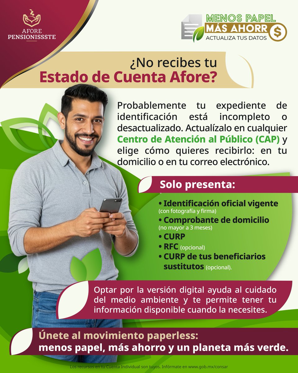 PENSIONISSSTE_'s tweet photo. ¿Sabías que podrías no estar recibiendo tu Estado de Cuenta Afore por no tener tu expediente de identificación actualizado?

Actualízalo en nuestros Centro de Atención al Público  y decide cómo quieres recibirlo: físico o digital.

📍Aquí puedes consultar nuestras direcciones 👉 https://t.co/zEgDEKdR7n

💚Elegir la versión digital no solo es práctico, ¡también cuida al planeta!

Únete a nuestra campaña paperless.