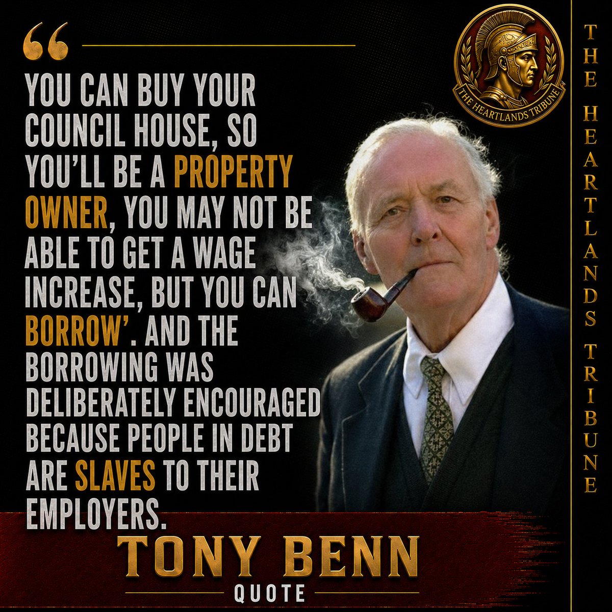 HeartlandsTrib's tweet photo. "You can buy your council house, so you’ll be a property owner, you may not be able to get a wage increase, but you can borrow’. And the borrowing was deliberately encouraged because people in debt are slaves to their employers.” -Tony Benn https://t.co/E1gQs938F2