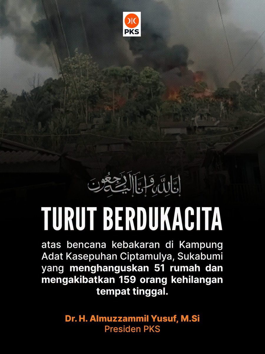 PKSejahtera's tweet photo. Inna lillahi wa inna ilaihi raji'un..

Partai Keadilan Sejahtera turut menyampaikan duka yang mendalam atas musibah kebakaran yang melanda Kampung Adat Cipta Mulya, Kabupaten Sukabumi. Peristiwa ini telah menghanguskan 51 rumah, rumah ibadah, gedung PAUD, serta fasilitas lumbung padi tradisional, yang menyebabkan 159 jiwa harus mengungsi.

Semoga Allah SWT memberikan ketabahan, kesabaran, dan kekuatan yang luar biasa bagi seluruh warga yang terdampak dalam menghadapi ujian yang sangat berat ini. Semoga Allah gantikan segala kesulitan dengan kemudahan, serta melindungi kita semua dari marabahaya.

Mari kita bersama-sama mendoakan dan mengulurkan tangan untuk meringankan beban saudara-saudara kita di Cipta Mulya agar mereka dapat segera pulih dan bangkit kembali.

Aamiin ya Rabbal 'Aalamiin..