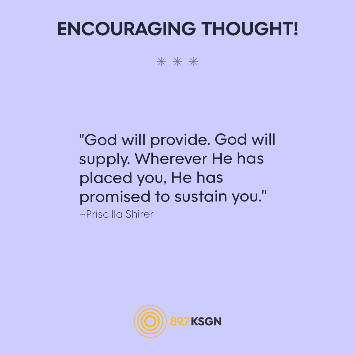 KSGN's tweet photo. "God will provide. God will supply. Wherever He has placed you, He has promised to sustain you."
~Priscilla Shirer

#EncouragingThought https://t.co/478MsJMkUO