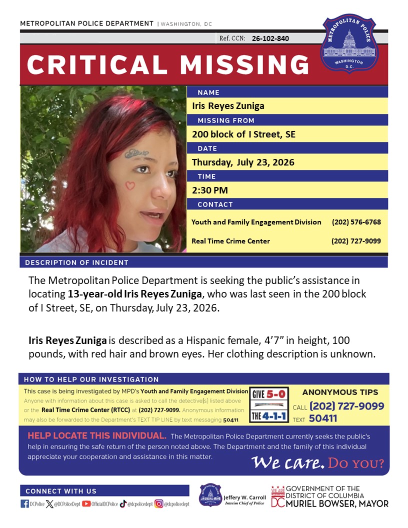 DCPoliceDept's tweet photo. Critical #MissingPerson Iris Reyes Zuniga, was last seen in the 200 block of I Street, SE, on Thursday, July 23, 2026. 

 Have info? Call (202) 727-9099 / text 50411 https://t.co/v9JTurWhEe