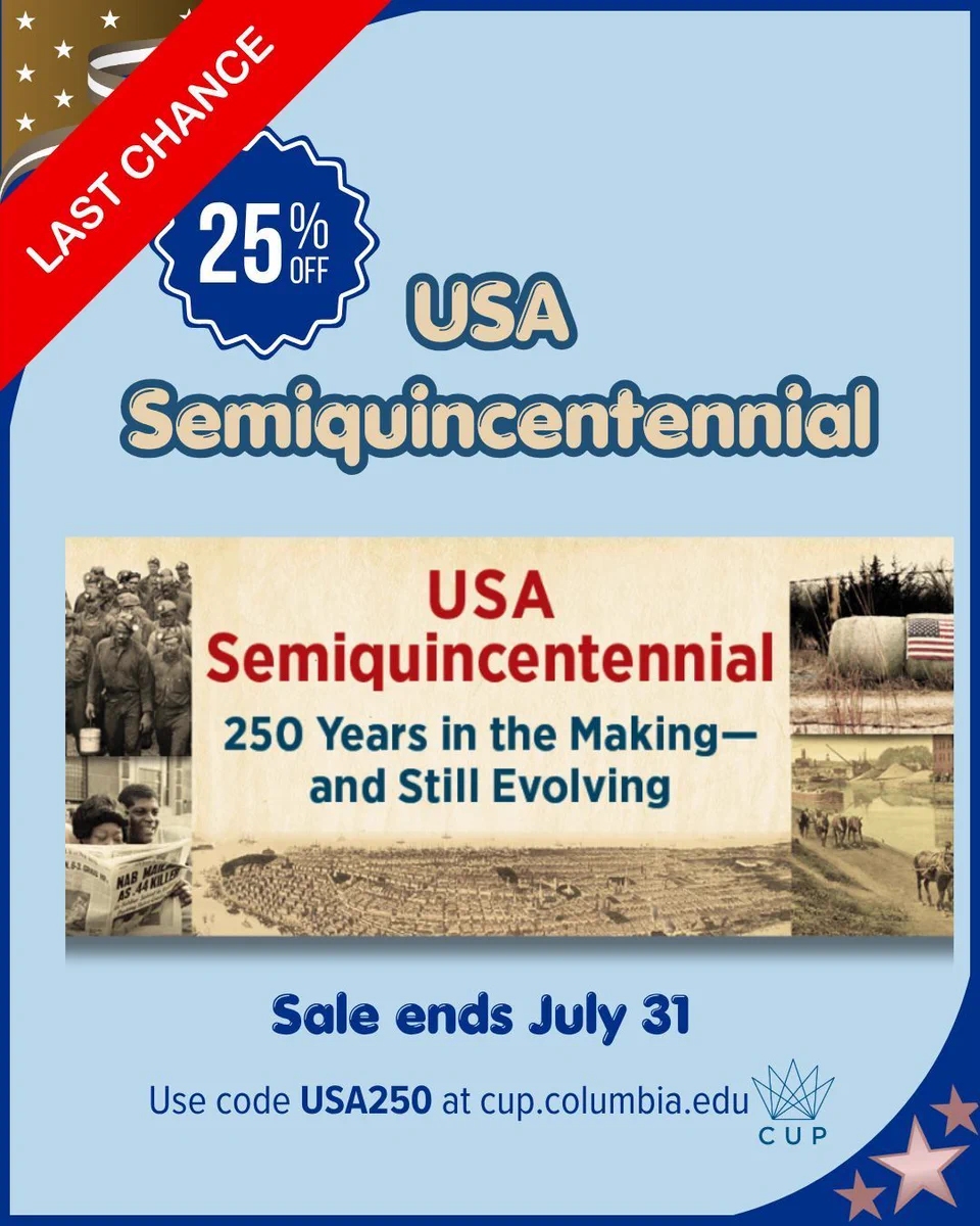 Promotional graphic for Columbia University Press's USA Semiquincentennial campaign. A red diagonal banner reads "Last Chance," and a blue badge announces "25% Off." The center features a banner reading "USA Semiquincentennial: 250 Years in the Making—and Still Evolving," with a collage of historical and contemporary images. Text below reads "Sale ends July 31" and "Use code USA250 at cup.columbia.edu," alongside the Columbia University Press logo.