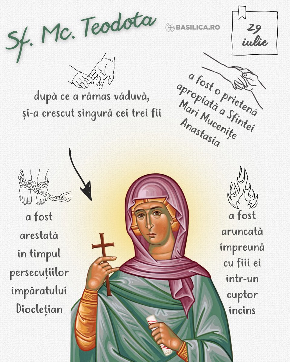 AgentiaBasilica's tweet photo. Sf. Mc. Teodota 🗓 29 iulie

▫️Sfânta Teodota a fost o creștină din Bitinia, care, după ce a rămas văduvă, și-a crescut singură cei trei fii. A fost o prietenă apropiată a Sfintei Mari Mucenițe Anastasia (22 decembrie), pe care o ajuta să aducă alinare creștinilor întemnițați.

▫️Sfânta Teodota a fost arestată împreună cu fiii săi în timpul persecuțiilor împăratului Dioclețian. Unul dintre demnitari, văzând frumusețea ei, a vrut să o ia în căsătorie, dar un înger al Domnului a păzit-o.

▫️În Proloagele de la Ohrida este consemnat faptul că a fost aruncată împreună cu fiii ei într-un cuptor încins, primind cununa muceniciei.

🙏Troparul, glasul al 4-lea
Mielușeaua Ta, Iisuse, Teodota, strigă cu mare glas: Pe Tine, Mirele meu, Te iubesc și pe Tine cântându-Te, mă chinuiesc și împreună mă răstignesc, și mă împreună mă îngrop cu Botezul Tău; și pătimesc pentru Tine, ca să împărățesc întru Tine; și mor pentru Tine, ca să viez pentru Tine; ci, ca o jertfă fără prihană primește-mă pe mine, ceea ce cu dragoste mă jertfesc ție. Pentru rugăciunile ei, ca un Milostiv, mântuiește sufletele noastre.