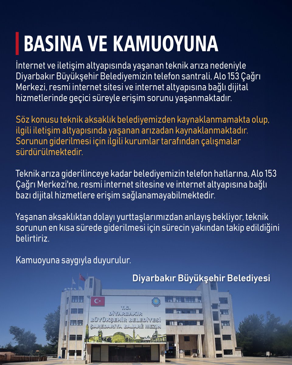 diyarbakirbld's tweet photo. 📣 BASINA VE KAMUOYUNA

📌 İnternet ve iletişim altyapısında yaşanan teknik arıza nedeniyle Diyarbakır Büyükşehir Belediyemizin telefon santrali, Alo 153 Çağrı Merkezi, resmi internet sitesi ve internet altyapısına bağlı dijital hizmetlerinde geçici süreyle erişim sorunu yaşanmaktadır. Söz konusu teknik aksaklık belediyemizden kaynaklanmamakta olup, ilgili iletişim altyapısında yaşanan arızadan kaynaklanmaktadır. Sorunun giderilmesi için ilgili kurumlar tarafından çalışmalar sürdürülmektedir. Teknik arıza giderilinceye kadar belediyemizin telefon hatlarına, Alo 153 Çağrı Merkezi'ne, resmi internet sitesine ve internet altyapısına bağlı bazı dijital hizmetlere erişim sağlanamayabilmektedir. Yaşanan aksaklıktan dolayı yurttaşlarımızdan anlayış bekliyor, teknik sorunun en kısa sürede giderilmesi için sürecin yakından takip edildiğini belirtiriz.

Kamuoyuna saygıyla duyurulur.

📣 JI ÇAPEMENÎ Û RAYA GIŞTÎ RE

📌 Ji ber xirabûna teknîkî ya ku di binesaziya înternet û ragihandinê de çêbûye, di santrala telefonê ya Şaredariya me ya Bajarê Mezin a Amedê, Navenda Bangê ya Alo 153, malpera fermî û xizmetên dîjîtal ên girêdayî binesaziya înternetê de ji bo demekê pirsgirêka pevgihaştinê heye. Kêmasiya teknîkî ya mijara gotinê ne ji şaredariya me ye, ji ber xirabûna di binesaziya ragihandinê ya têkildar de ye. Ji bo çareserkirina pirsgirêkê ji aliyê saziyên têkildar ve xebat berdewam dikin. Heta ku xirabûna teknîkî bê çareserkirin, dibe ku ji bo demekê pevgihaştin ji xetên telefonê yên şaredariya me, Navenda Bangê ya Alo 153, malpera fermî û hinek xizmetên dîjîtal ên girêdayî binesaziya înternetê re çênebe. Ji ber vê kêmasiyê em ji welatiyên xwe famkirinê daxwaz dikin û em diyar dikin ku ji bo çareserkirina pirsgirêka teknîkî di dema herî kin de, pêvajo ji nêz ve tê şopandin.

Bi rêzdarî ji raya giştî re tê ragihandin.

📣 ÇAPEMENÎ Û RAYA PÊROYÎ RÊ

📌 Rîyê xirabîya teknîke ra ke binawanîya înternet û têkilîye de vejîya, santralê telefonî yê Şaredarîya ma ya Amedî ya Şaristanê Girdî, Merkezê Vengdayîşî yê Alo 153î, keyepelê ma yê fermî yê înternetî û xizmetanê dîjîtalan de ke bi binawanîya înternetî ra girêdaye yê, seba demêk problemê resayîşî est o. Na kêmanîya teknîke şaredarîya ma ra nêvejîya; rîyê xirabîya binawanîya têkilîye ya têkilîdare ra bîye. Seba ke problem bêro çarekerdiş, hetê dezgehanê têkilîdaran ra xebatî dewam kenê. Heta ke xirabîya teknîke bêro temamkerdiş, kes nêreseno xetanê telefonî yê şaredarîya ma, Merkezê Vengdayîşî yê Alo 153î, keyepelê fermî yê înternetî û tayê xizmetanê dîjîtalan ke binawanîya înternetî ra girêdaye yê. Ma seba kêmanîya ke bîya, hemwelatîyanê xo ra pawenê ke fehm bikerê û vanê ke seba hewanayîşê problemê teknîkî proses nezdî ra yeno taqîbkerdiş.

Bi rêzdarî raya pêroyî rê yeno îzahkerdiş.

#Diyarbakır #Amed