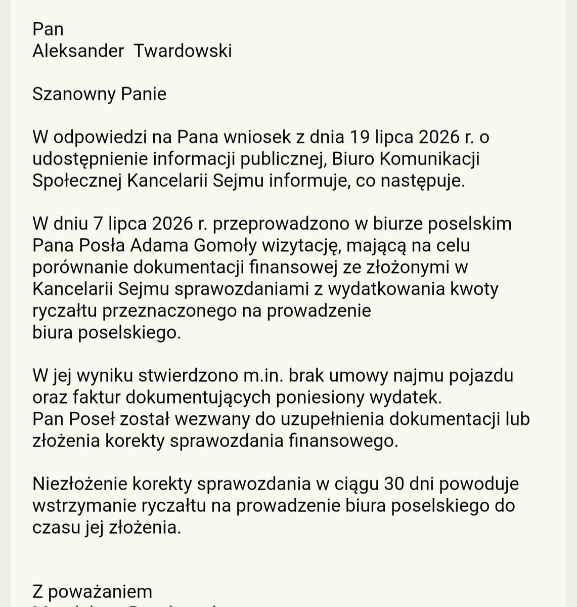 OloCzarny's tweet photo. Boom!

Jest odpowiedz Kancelarii Sejmu na moje pytanie o umowę najmu samochodu Posła @GomolaAdam 

W skrócie - w biurze poselskim Gomoły przeprowadzono kontrolę.
Nie ma ani umowy najmu, ani faktur potwierdzających ponoszone opłaty na najem auta. 

To teraz chyba trzeba zgłosić organom ścigania podejrzenie wyłudzenia?

#jawnosc