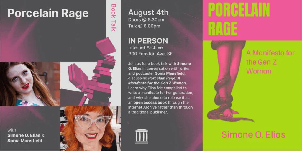 Promotional graphic for a "Porcelain Rage" book talk on August 4th, doors at 5:30pm and talk at 6:00pm, held in person at Internet Archive, 300 Funston Ave, SF. The event features Simone O. Elias in conversation with writer and podcaster Sonia Mansfield, discussing why Elias wrote a manifesto for her generation and chose to release it as an open access book through the Internet Archive rather than a traditional publisher. The graphic includes photos of both authors, a stack of books, the Internet Archive lectern icon, and the pink-and-green Porcelain Rage cover art.