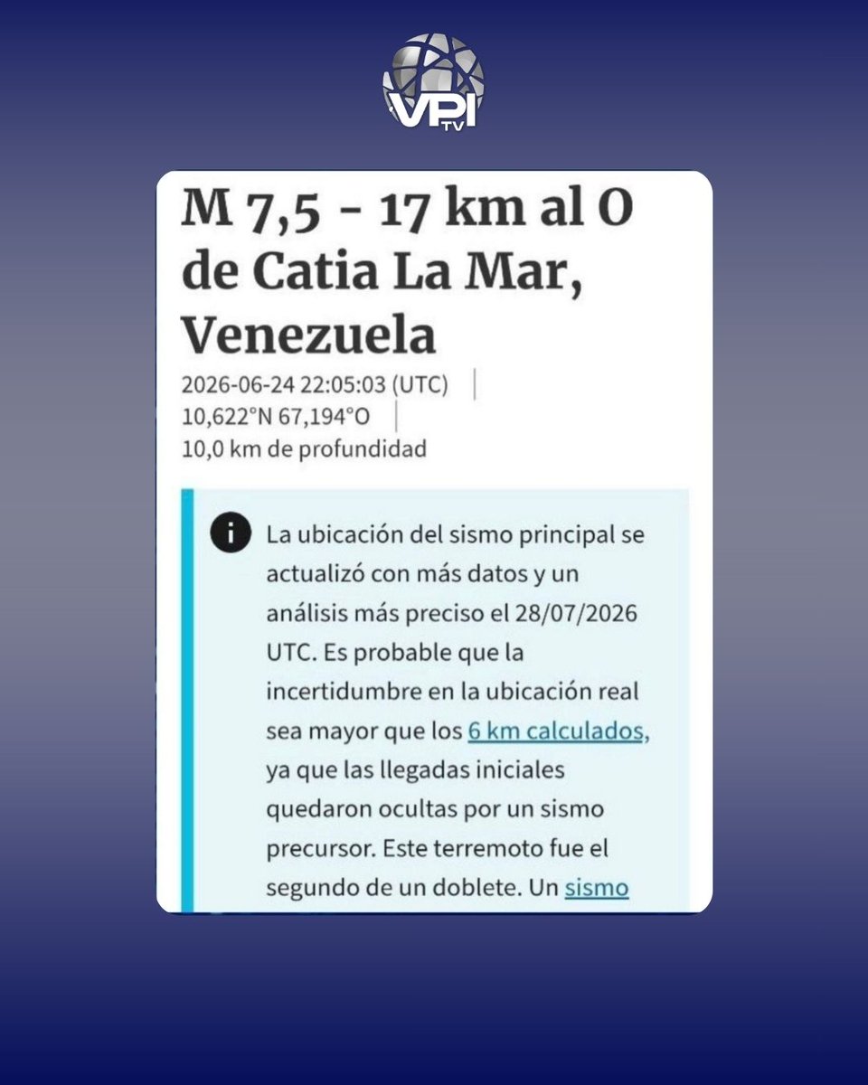 VPITV's tweet photo. El Servicio Geológico de Estados Unidos (USGS) actualizó los datos de los devastadores terremotos ocurridos el pasado 24 de junio de 2026 en Venezuela.

Ubicación inicial: se había determinado que el epicentro fue a 28 kilómetros de Yumare (estado Yaracuy).

Ubicación corregida: nuevos datos y un análisis más detallado ubican el epicentro en las costas de La Guaira, exactamente a 17 kilómetros al oeste de Catia La Mar (estado Vargas), con una profundidad de 10 kilómetros. #VPItv.