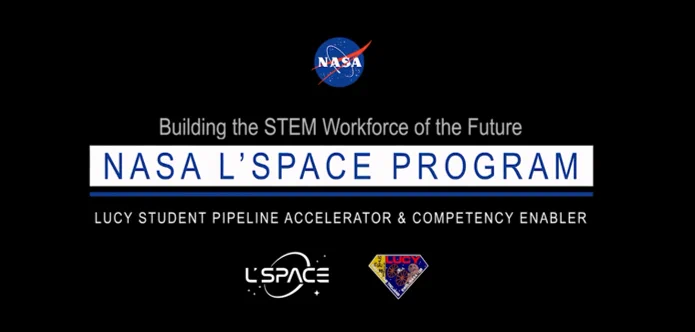 Logos for NASA, L'SPACE and the Lucy Mission surround the title Building the STEM Workforce of the Future NASA L'SPACE Program (Lucy Student Pipeline Accelerator & Competency Enabler) 