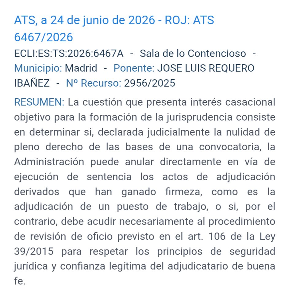 humanizasanidad's tweet photo. ⚖️ ATS de 24/06/2026, RCA 2956/2025. Id Cendoj: 28079130012026201466. Declarada judicialmente la #nulidad de pleno derecho de las #bases de una #convocatoria, la Administración puede #anular #directamente, en vía de #ejecución de #sentencia, los actos de #adjudicación derivados que han ganado firmeza, como es la adjudicación de un puesto de trabajo, o si, por el contrario, debe #acudir necesariamente al procedimiento de #revisión de #oficio para respetar los principios de #seguridad #jurídica y #confianza #legítima del adjudicatario de #buena #fe .