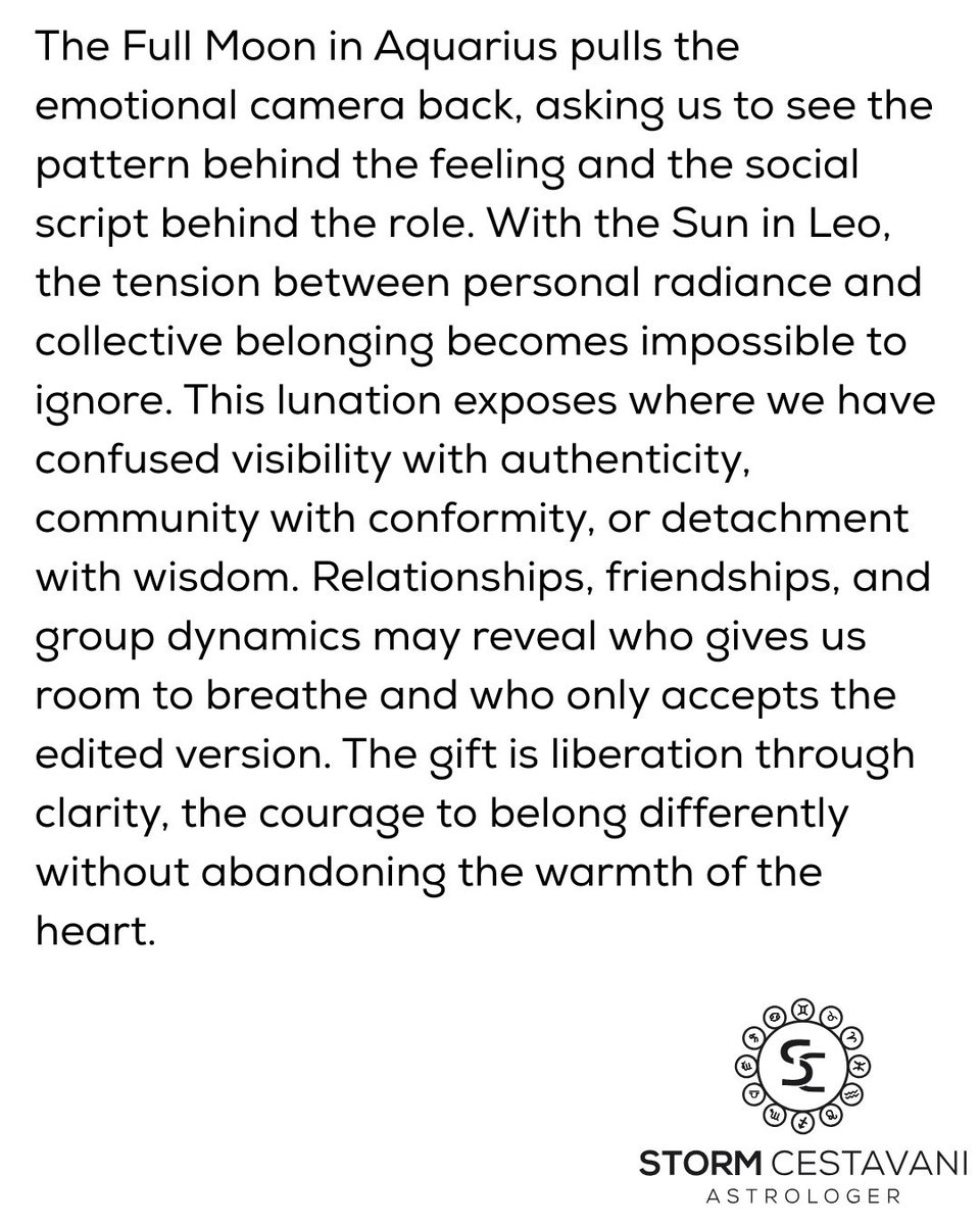 StormCestavani's tweet photo. The Full Moon in Aquarius reveals where belonging has become conformity and distance has been mistaken for wisdom.

As tomorrow’s lunation approaches, where are you ready to stop editing yourself to fit in?

#astrology #horoscopes #LeoSeason https://t.co/I9pB5zfeGo