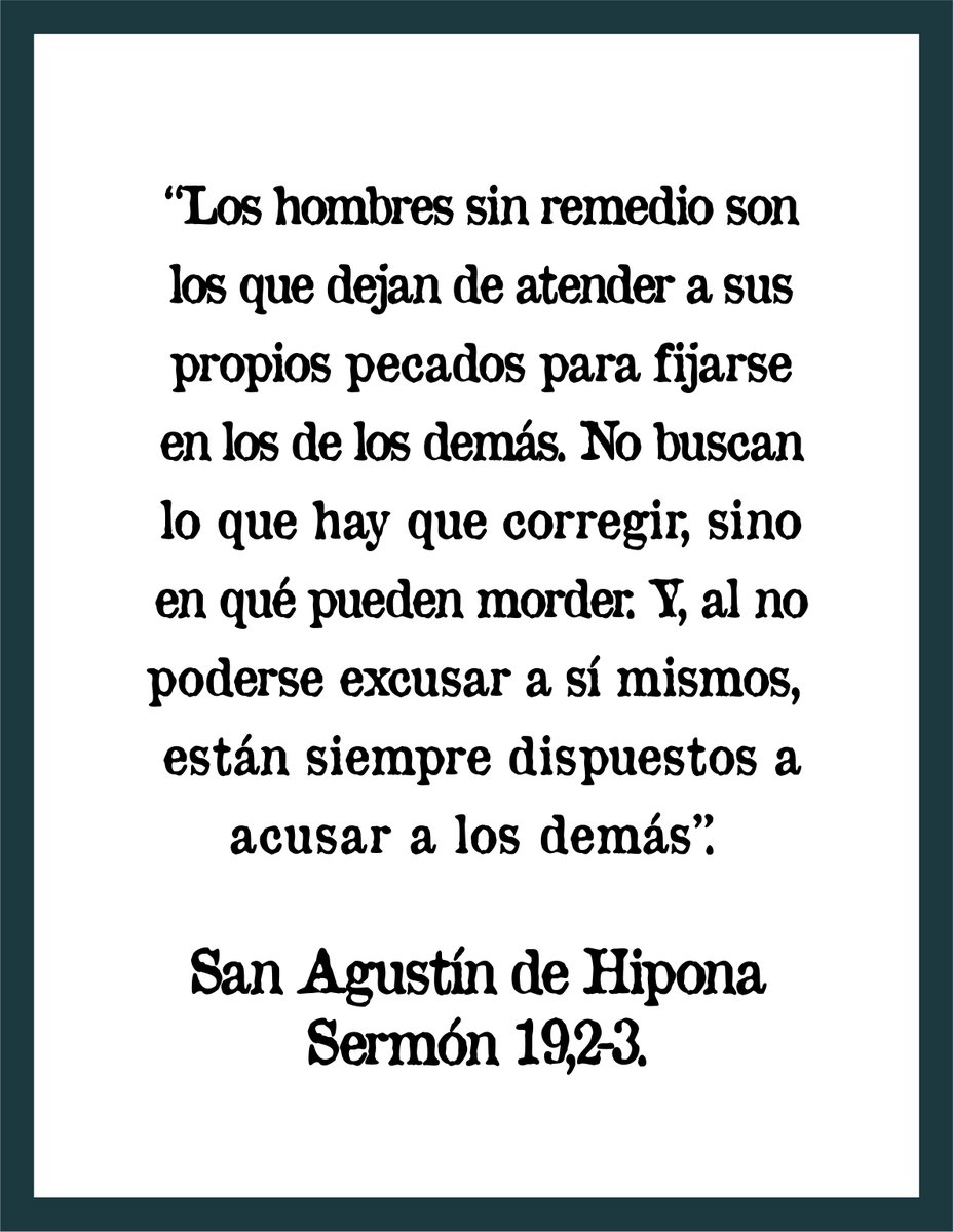 maledelima's tweet photo. Los hombres sin remedio son los q dejan d atender a sus propios #pecados para fijarse en los d los demás. No buscan lo que hay que corregir, sino en q pueden morder. Y, al no poderse excusar a sí mismos, están siempre dispuestos a acusar a los demás
#SanAgustín
Sermón 19,2-3. https://t.co/clFjZR23wt