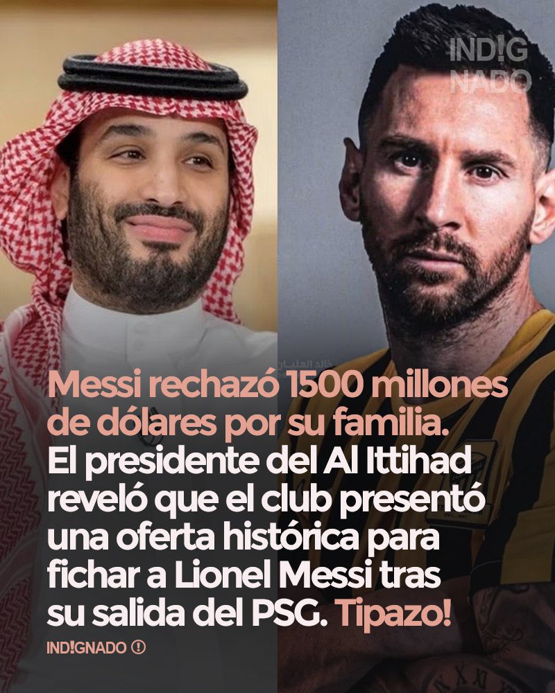 indignadoxd's tweet photo. Messi rechazó 1.500 millones de dólares por su familia. El presidente del Al-Ittihad reveló que el club saudí presentó una oferta histórica para fichar a Lionel Messi tras su salida del PSG: 

“Le ofrecimos 1.400 millones de euros, pero rechazó la propuesta porque su familia quería vivir en Miami. Lo que más nos sorprendió fue que no dudó ni un segundo. Pudo haber intentado convencerlos, pero eligió a su familia por encima del dinero. Respetamos completamente su decisión. La familia siempre será más importante que cualquier cantidad de dinero”.
