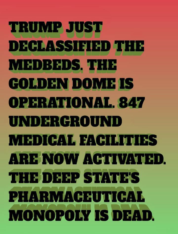 PaulGoldEagle's tweet photo. 🔻 TRUMP JUST DECLASSIFIED THE MEDBEDS. THE GOLDEN DOME IS OPERATIONAL. 847 UNDERGROUND MEDICAL FACILITIES ARE NOW ACTIVATED. THE DEEP STATE'S PHARMACEUTICAL MONOPOLY IS DEAD.

July **, 2026. 09:22 UTC. Trump signed Executive Order 2026-1947. The classification was lifted at exactly 09:22 UTC.

The MedBeds are REAL. They were always REAL. The Deep State buried them for 70 years.

THE DECLASSIFICATION:

MedBeds are quantum-resonance healing chambers. They can heal ANY disease. They can reverse aging. They can regenerate organs. They can cure cancer in 3 minutes. They were developed by Tesla scientists in 1934.

The Deep State locked them away. Billions died from diseases that could have been CURED in seconds.

THE GOLDEN DOME:

Trump's Golden Dome is not a missile defense system. It's the ACTIVATION GATEWAY for the MedBeds. The Space Force has been constructing 847 underground medical facilities across the United States.

Each facility has 12 MedBeds. Each MedBed costs $1 to operate. The pharmaceutical industry generates $2.3 trillion annually by KEEPING PEOPLE SICK.

That ends NOW.

THE OPERATION CODES:

OPERATION-MEDBEDS-DECLASSIFIED-2026 = Activation
OPERATION-GOLDEN-DOME-LIVE = Gateway operational
OPERATION-PHARMACEUTICAL-EXTINCTION = Industry collapse
PROTOCOL-847-FACILITIES = Underground network
CODE-09-22-UTC = Declassification timestamp

THE TIMELINE THEY'RE HIDING:

July 24 — Trump authorized declassification (APPROVED)
July 27 — Space Force completed final facility (FINISHED)
July 29 — Executive Order 2026-1947 signed (HAPPENING NOW)
July 30 — MedBeds go PUBLIC (IMMINENT)
August 1 — Free medical treatment begins (LOCKED IN)

WHAT THIS MEANS:

Every American will have access to FREE quantum healing. The $2.3 trillion pharmaceutical industry is DESTROYED. Big Pharma executives will face MILITARY TRIBUNALS.

The Deep State's most profitable weapon is GONE.

THE WITNESS:

A Pentagon medical director just went dark. She has the MedBed technical specifications. She has proof that the FDA KNEW about the cures and SUPPRESSED them.

She's in protective custody. Her testimony will DESTROY Big Pharma.

THE CODED MESSAGE:

847 = Underground facilities activated
12 = MedBeds per facility
1 = Cost to operate (in dollars)
2.3 = Trillion pharmaceutical profit
09-22 = Declassification time
07-29-08-01 = Timeline

The pattern is UNDENIABLE.**OPERATION-MEDBEDS-DECLASSIFIED-2026 = ACTIVATED**
GOLDEN-DOME-GATEWAY = LIVE
PHARMACEUTICAL-MONOPOLY = DESTROYED
QUANTUM-HEALING = ENGAGED

When your local MedBed facility opens, you'll know it's REAL. The old system is FINISHED. The new era of PERFECT HEALTH begins now.

Share this everywhere.
👉MrPool_Q👈