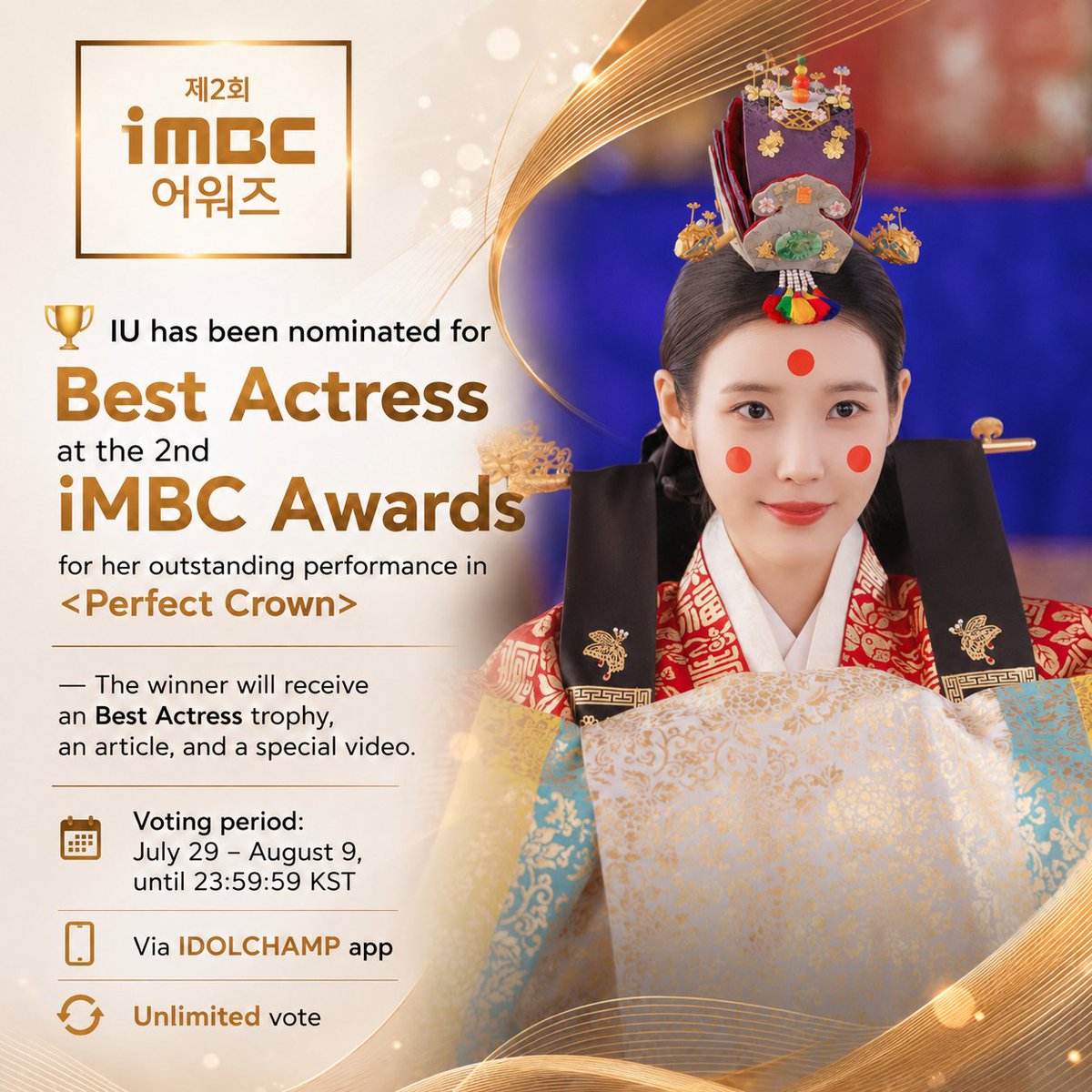 armyuaena8's tweet photo. [UPDATE]

[🏆] #IU has been Nominated for Best Actress at the 𝟮𝗻𝗱 𝗶𝗠𝗕𝗖 𝗔𝘄𝗮𝗿𝗱𝘀 for her Outstanding Performance in <#PerfectCrown>

📆 Voting period: July 29 – August 9, until 23:59:59 KST

📱 Via 𝗜𝗗𝗢𝗟𝗖𝗛𝗔𝗠𝗣 app
🏆 Winner is Selected by 100% IDOLCHAMP Votes. https://t.co/J6x6CFbpUd