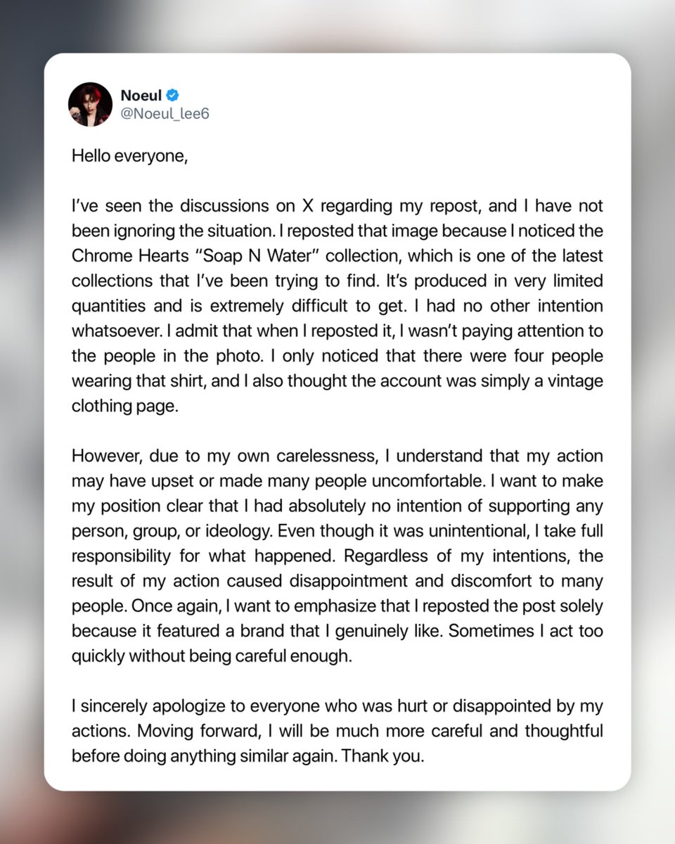 boyslovehub's tweet photo. Noeul apologizes after reposting an image edit of Putin, Xi Jinping, Trump, and Kim Jong-un wearing Chrome Hearts clothing.

“I reposted it because I noticed the Chrome Hearts collection that I’ve been trying to find. I had no other intention whatsoever and wasn’t paying attention to the people in the photo. I had absolutely no intention of supporting any person, group, or ideology. I sincerely apologize to everyone who was hurt or disappointed by my actions.”