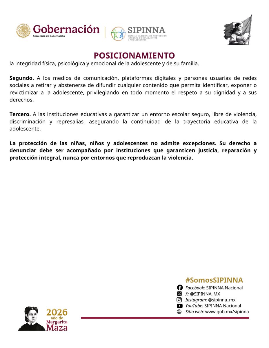 SIPINNA_MX's tweet photo. POSICIONAMIENTO.  La Secretaría Ejecutiva del SIPINNA nacional hace un llamado urgente para proteger a una adolescente víctima de violencia digital y mediática y garantizar su derecho a la justicia.

• Ninguna niña, niño o adolescente debe ser revictimizado por denunciar violencia. Denunciar es un derecho, nunca un motivo para sufrir amenazas, hostigamiento o exposición pública.

• La muerte del presunto responsable no extingue los derechos de la víctima ni libera al Estado de su obligación de garantizar la verdad, la protección, la reparación integral y el acceso a la justicia.

#Posicionamiento #SomosSIPINNA #SIPINNA