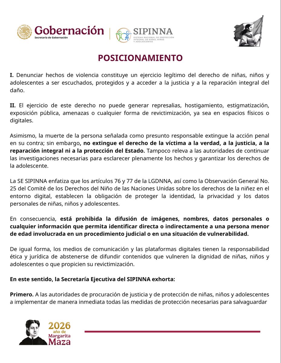 SIPINNA_MX's tweet photo. POSICIONAMIENTO.  La Secretaría Ejecutiva del SIPINNA nacional hace un llamado urgente para proteger a una adolescente víctima de violencia digital y mediática y garantizar su derecho a la justicia.

• Ninguna niña, niño o adolescente debe ser revictimizado por denunciar violencia. Denunciar es un derecho, nunca un motivo para sufrir amenazas, hostigamiento o exposición pública.

• La muerte del presunto responsable no extingue los derechos de la víctima ni libera al Estado de su obligación de garantizar la verdad, la protección, la reparación integral y el acceso a la justicia.

#Posicionamiento #SomosSIPINNA #SIPINNA