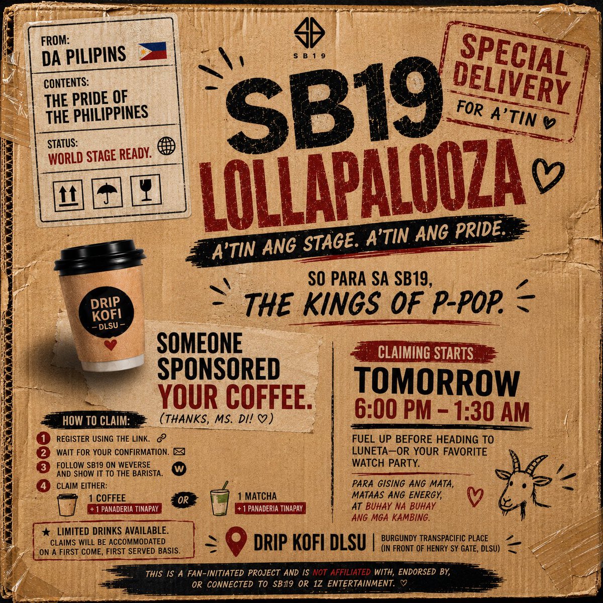 jineenai's tweet photo. ☕ Someone sponsored your coffee.

To celebrate SB19’s Lollapalooza performance, we’re treating fellow A’TIN to a little fuel before the chants, the cheers, and the watch parties begin. 💙

📍 DRIP KOFI DLSU
Burgundy Transpacific Place
(In front of Henry Sy Gate, DLSU)

🕕 Claiming starts tomorrow (July 30) | 6:00 PM – 1:30 AM (July 31)

How to claim:

• Register using the link : https://t.co/QROA4e2OW5
• Wait for your confirmation
• Follow SB19 on Weverse and show it to our barista
• Receive either:
☕ 1 Coffee + 1 Panaderia Tinapay
or
🍵 1 Matcha + 1 Panaderia Tinapay

⚠️ Limited drinks available. Claims will be accommodated on a first come, first served basis.

Fuel up before heading to Luneta—or your favorite watch party.

Para gising ang mata, mataas ang energy, at buhay na buhay ang mga kambing. 🐐

Special thanks to Ms. Di for sponsoring this celebration. 🤍

This is a fan-initiated project and is not affiliated with, endorsed by, or connected to SB19 or 1Z Entertainment.

SB19 GLOBAL TAKEOVER
@SB19Official #SB19 @TourismPHL