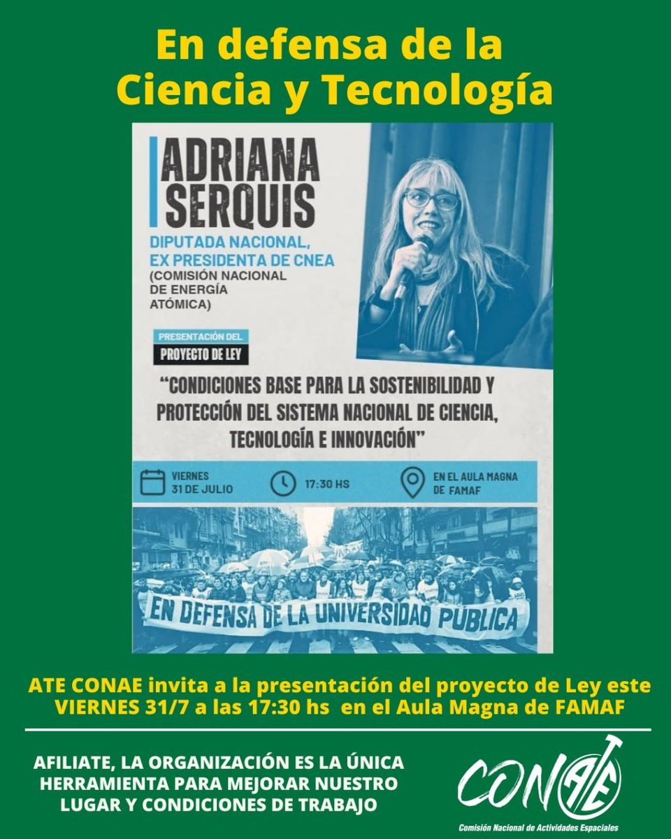ATE_CONAE's tweet photo. Este viernes 31 de julio, Adriana Serquis, diputada nacional y expresidenta de la CNEA, presentará el proyecto de ley “Condiciones base para la sostenibilidad y protección del Sistema Nacional de Ciencia, Tecnología e Innovación”.

Desde ATE CONAE invitamos a participar. https://t.co/u0AgTbwLK9