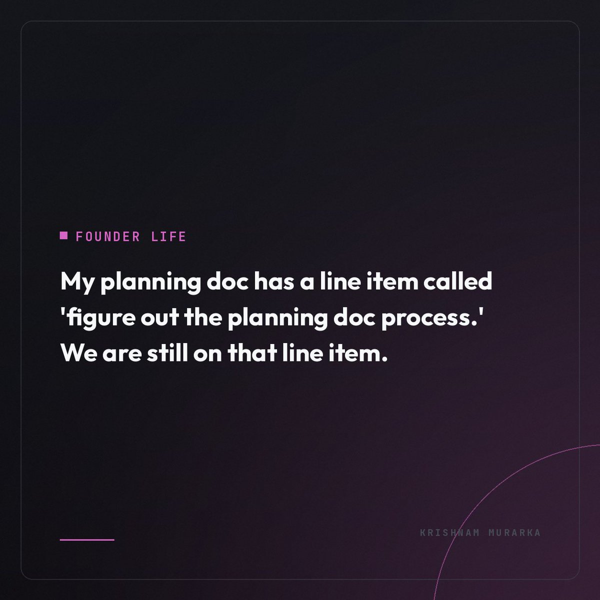 KrishnamMurarka's tweet photo. My planning doc has a line item called "figure out the planning doc process." We are still on that line item. https://t.co/JoyYzdYl8H