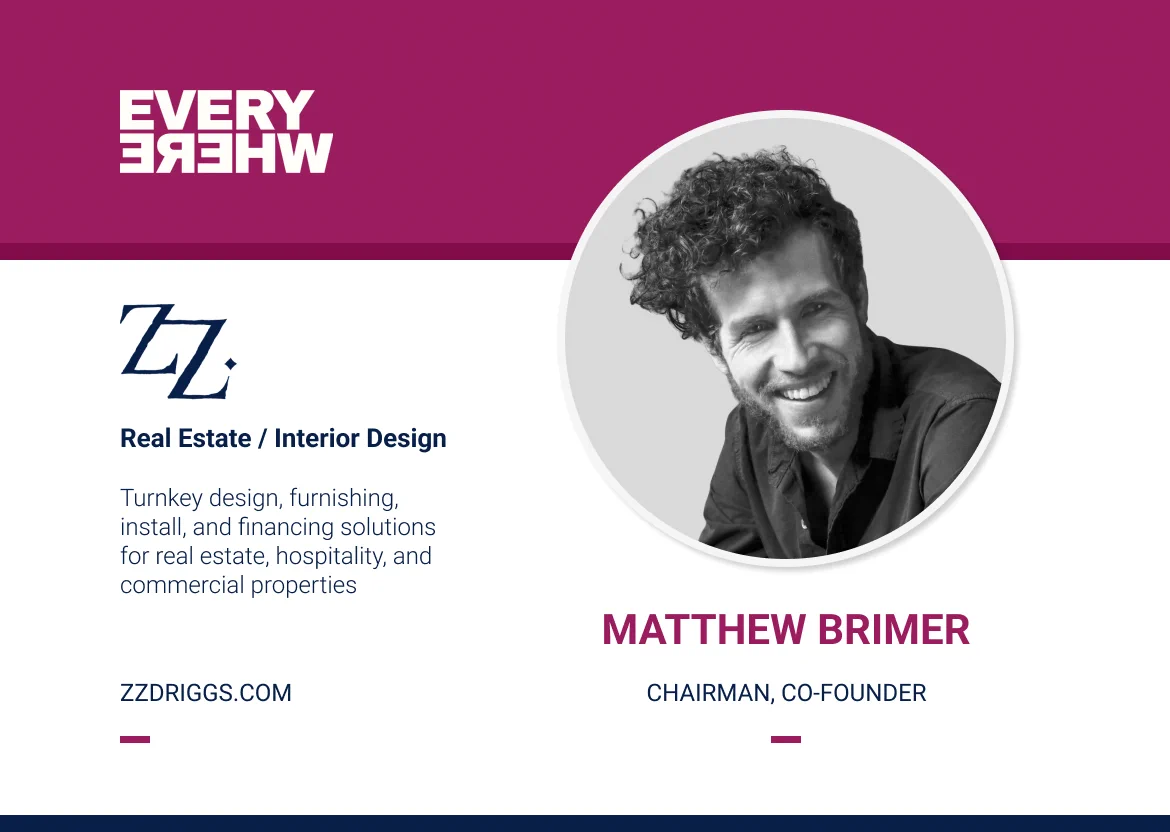 A company profile card for ZZ Driggs with a magenta header displaying the mirrored “EVERYWHERE” Ventures logo. On the left, the ZZ Driggs logo appears above the label “Real Estate / Interior Design” and the description: “Turnkey design, furnishing, install, and financing solutions for real estate, hospitality, and commercial properties.” The website “ZZDRIGGS.COM” is listed below. On the right, there is a circular black‑and‑white portrait labeled “Matthew Brimer, CHAIRMAN, CO‑FOUNDER.”