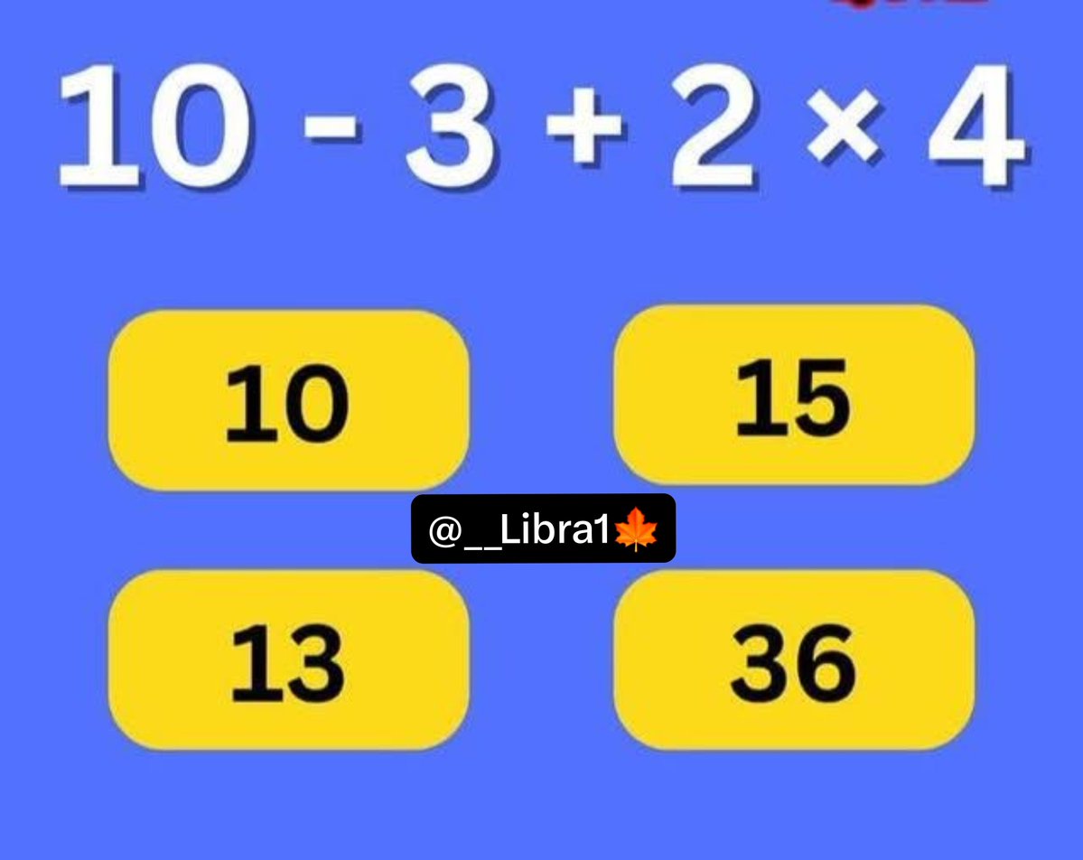 __Libra1's tweet photo. Order of operations test: 10-3+2×4 = ?  
10, 15, 13, or 36? Drop your answer 👇 90% get this wrong. https://t.co/SQDOZihjGu