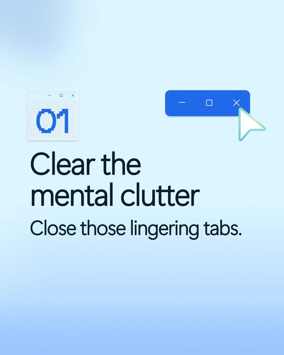 Number ‘01’ on a blue gradient background. Text reads ‘Clear the mental clutter’ and ‘Close those lingering tabs.’ A cursor points toward the close button on a browser window.